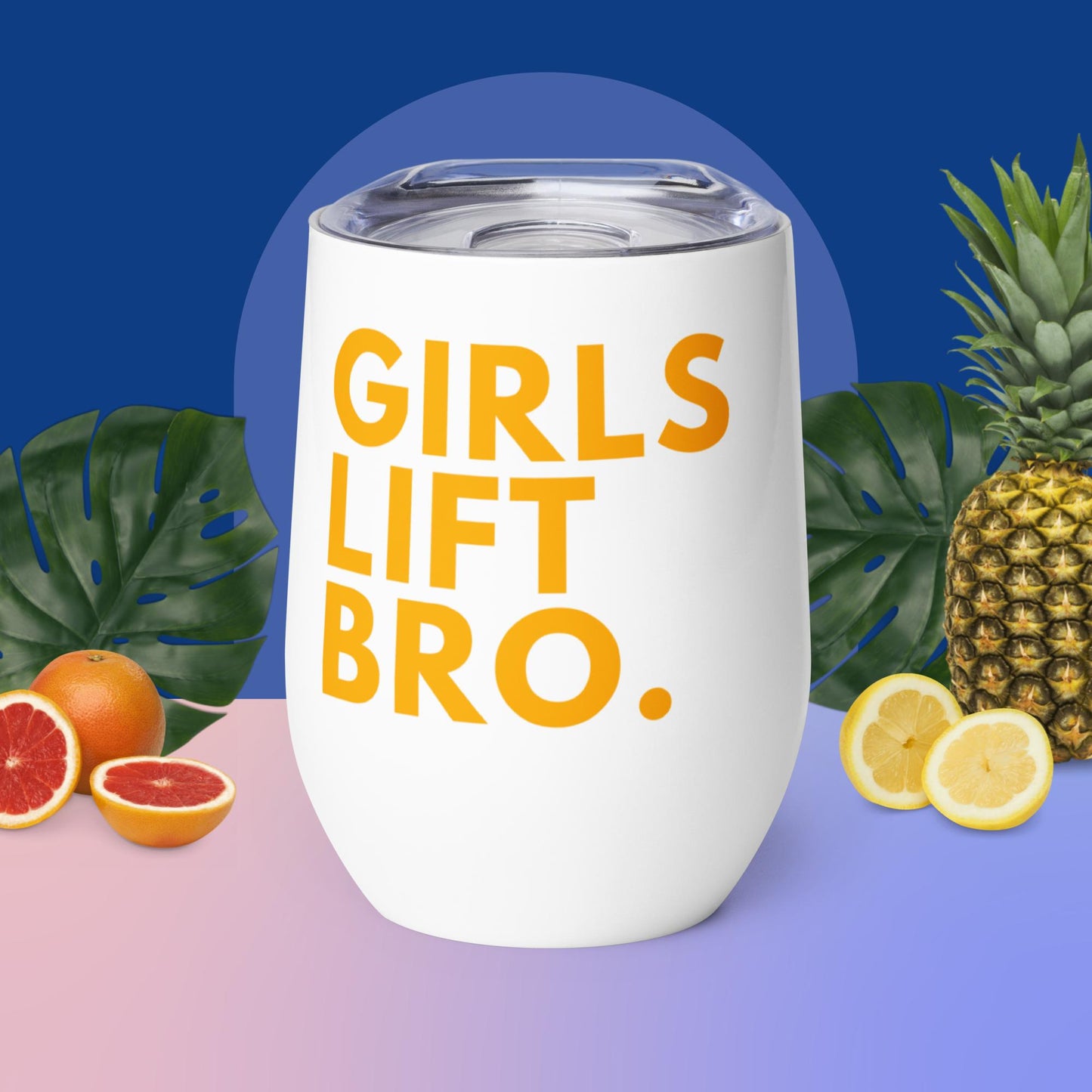 Girls Lift Bro. Wine Tumbler